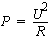 P = U<sup>2</sup>/R